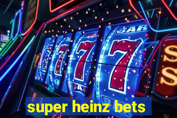 super heinz bets